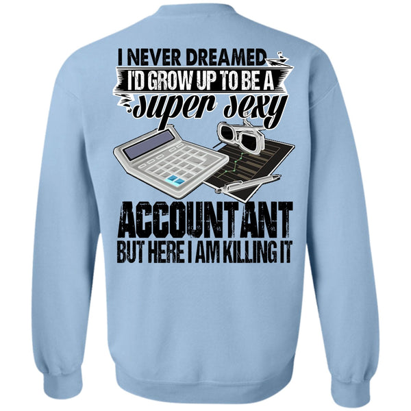 I Love Accountant T Shirt, I'd Grow Up To Be An Accountant Sweatshirt