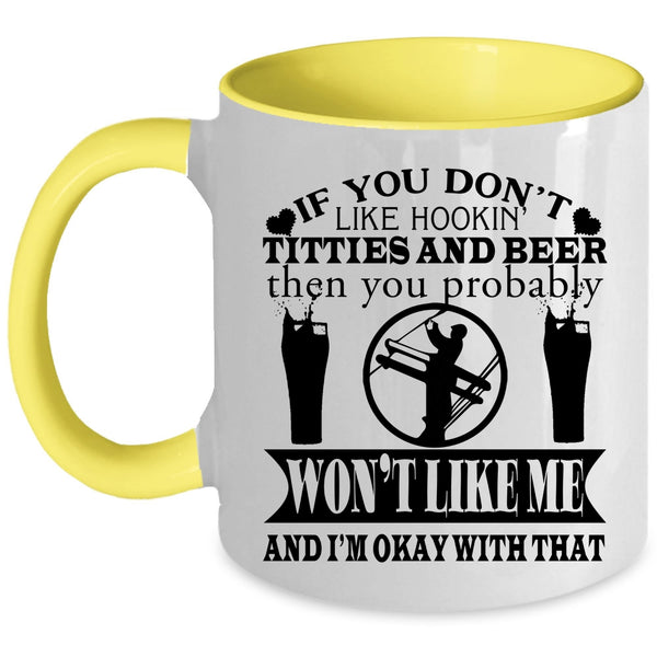 Funny Linemen Coffee Mug, If You Don't Like Hooking Titties And Beer Accent Mug