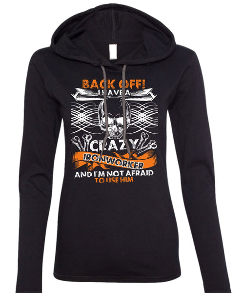 I Have A Crazy Ironworker T Shirt, Being An Ironworker T Shirt (Anvil Ladies Ringspun Hooded)