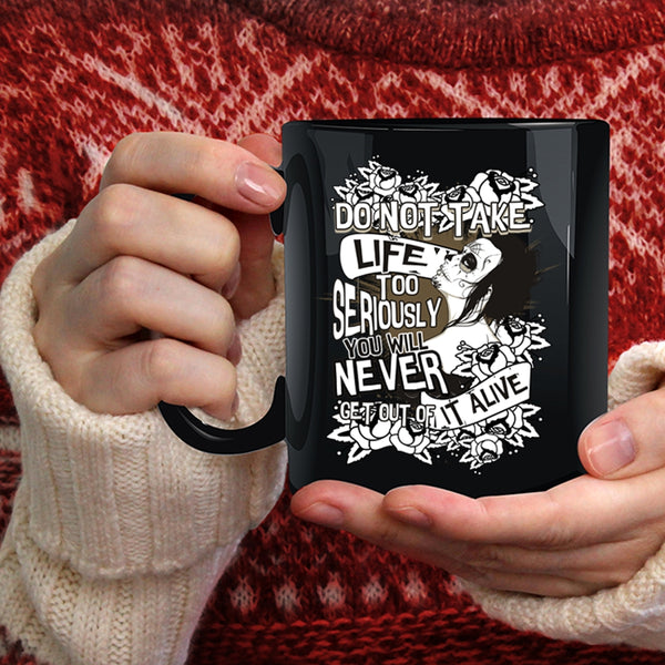 Do Not Take Life Too Seriously Coffee Mug, You Will Never Get Out Of It Alive Coffee Cup
