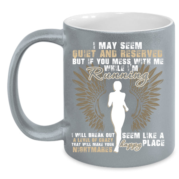 If You Mess With Me While I'm Running Coffee Mug, I Will Break Out A Level Of Crazy Coffee Cup