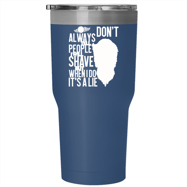 I Don't Always Tell People Tumbler 30 oz Stainless Steel, I Will Shave But When I Do It's A Lie Travel Mug