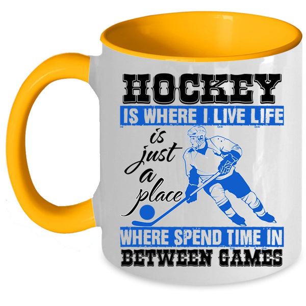 Life Is Just A Place Coffee Mug, Hockey Is Where I Live Accent Mug