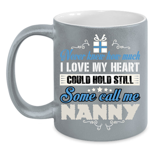 I Love My Heart Coffee Mug, Some Call Me Nanny Coffee Cup