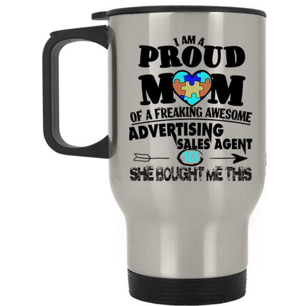 Funny Travel Mug, I Am A Proud Mom Of An Advertising Sales Agent Mug