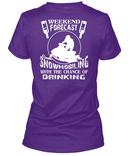 Weekend Forecast Snowmobiling T Shirt, Chance Of Drinking T Shirt