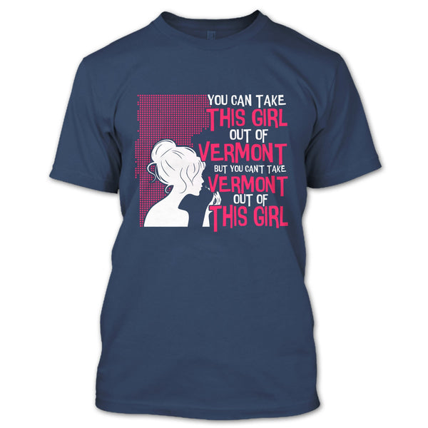 Take This Girl Out Of Vermont T Shirt, Can't Take Vermont Out Of This Girl T Shirt