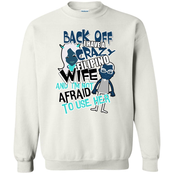 Coolest Filipino Wife T Shirt, Back Off I Haeve A Crazy Filipino Wife Sweatshirt