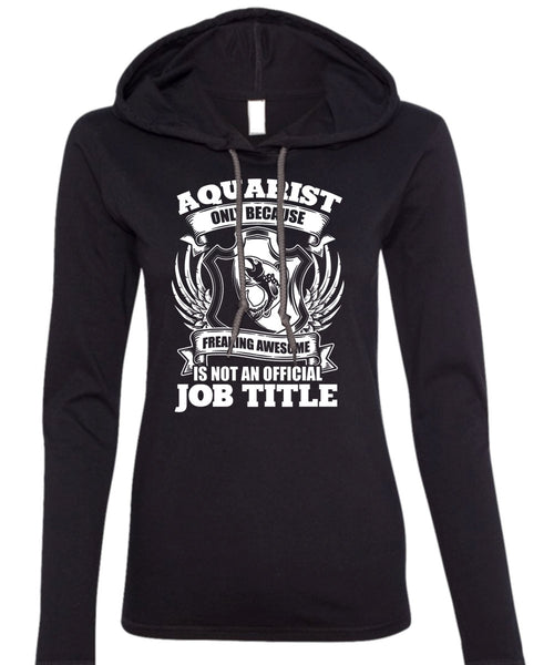 Aquarist Only T Shirt, Official Job Title T Shirt (Anvil Ladies Ringspun Hooded)