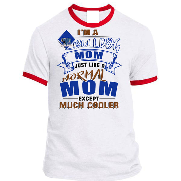 I'm A Bulldog Mom Just Like A Normal Mom Except Much Cooler T Shirt, I Love My Dog T Shirt, Awesome T-Shirts