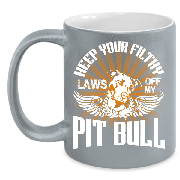 Keep Your Filthy Laws Off My Pit Bull Coffee Mug, Cool Pitbull Coffee Cup