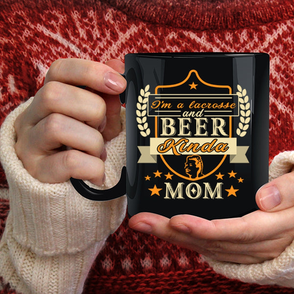 I'm A Lacrosse And Beer Kinda Mom Coffee Mug, Funny Coffee Cup