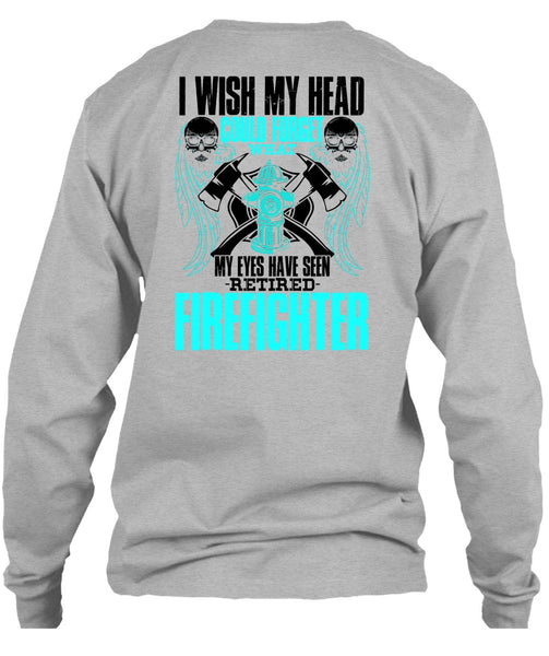 Seen Retired Firefighter T Shirt, I Love Firefighter T Shirt