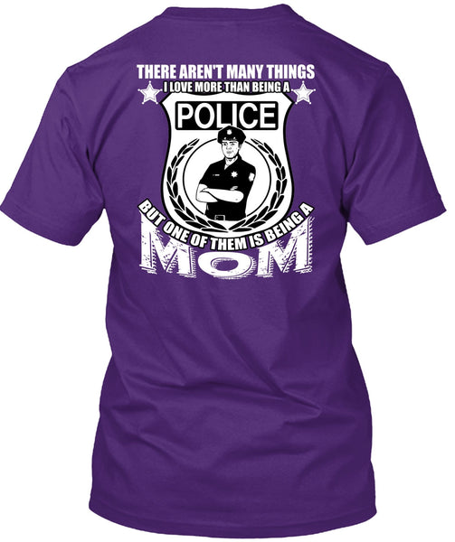I Love More Than Being A Police T Shirt, Being A Mom T Shirt
