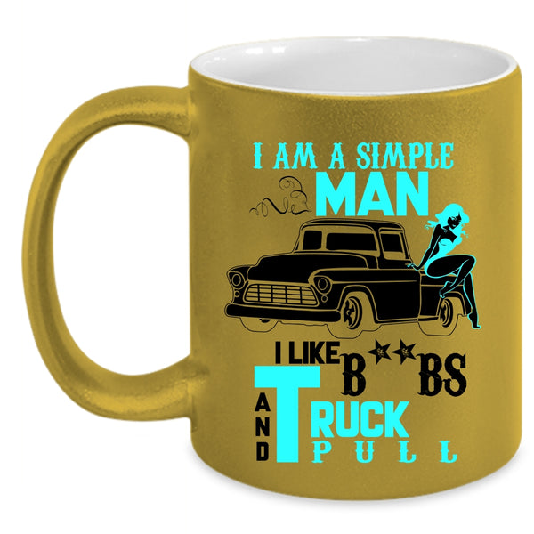 I Like Truck Pull Coffee Mug, I Am A Simple Man Accent Mug