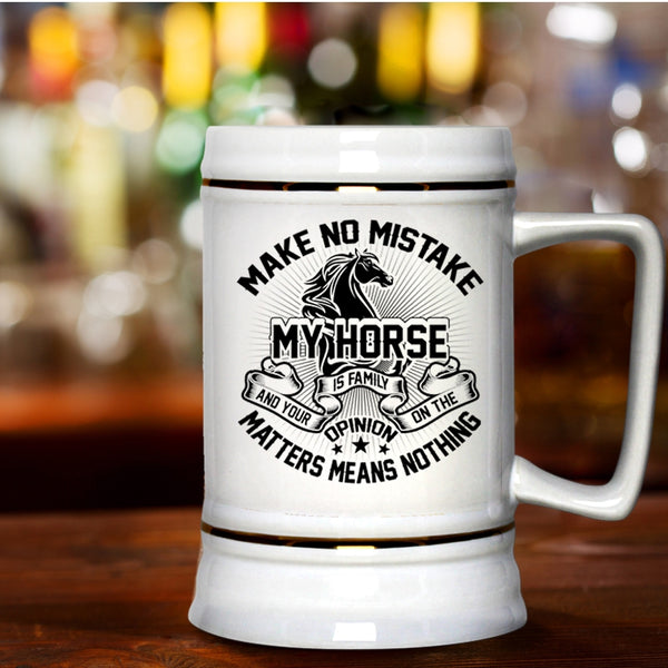 I Love My Horse Beer Stein 22oz, Make No Mistake My Horse Is Family Beer Mug