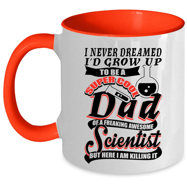 Cool Scientist Coffee Mug, I'd Grow Up To Be A Dad Of A Scientist Accent Mug