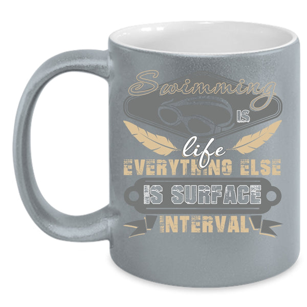 Swimming Is Life Coffee Mug, Everything Else Is Surface Interval Coffee Cup