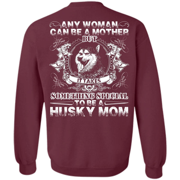 Can Be A Mother T Shirt, I Love Husky Sweatshirt