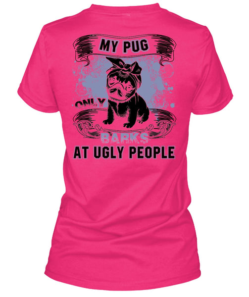My Pug Only Barks At Ugly People T Shirt, I Love Pug T Shirt