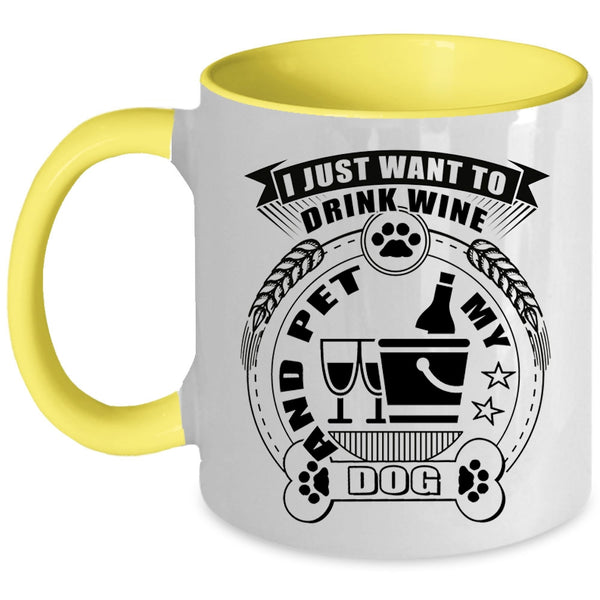 My Dogs Coffee Mug, I Just Want To Drink Wine And Pet Accent Mug