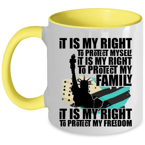It Is My Right To Protect My Freedom Coffee Mug, It Is My Right To Protect My Family Accent Mug