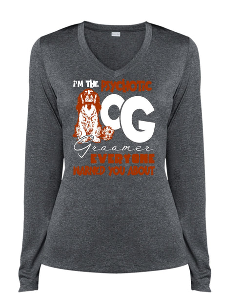 I'm The Psychotic Dog Groomer T Shirt, My Favorite T Shirt, Cool Shirt (Ladies LS Heather V-Neck)