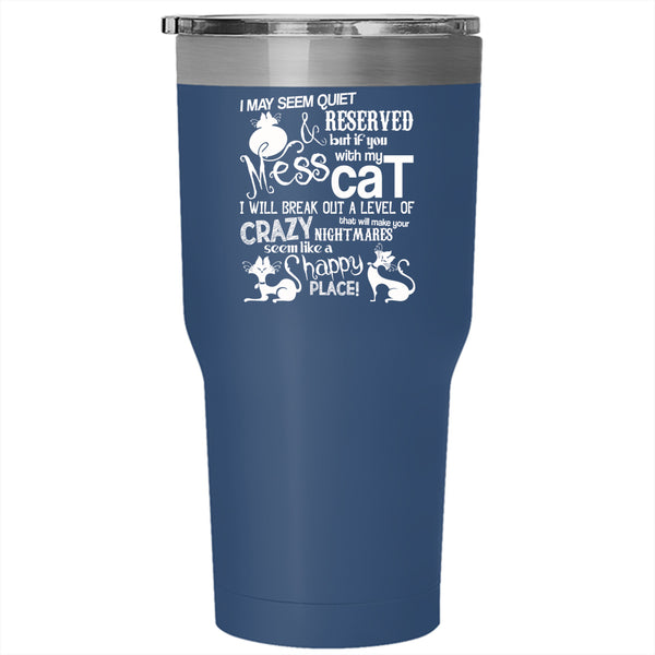 Don't Mess With My Cat Tumbler 30 oz Stainless Steel, I Will Break Out A Level Of Crazy Travel Mug