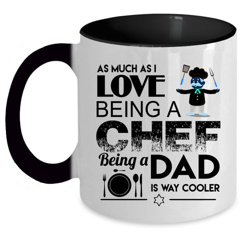 Being A Dad Is Way Cooler Coffee Mug, I Love Being A Chef Accent Mug