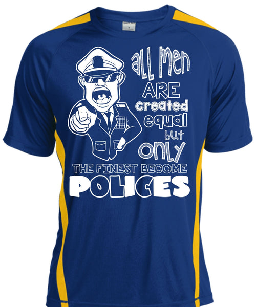 Only The Finest Become Polices T Shirt, All Men Are Created Equal T Shirt, Cool Shirt