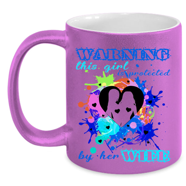 Cool Girls Coffee Mug, This Girl Is Protected By Her Wife Accent Mug