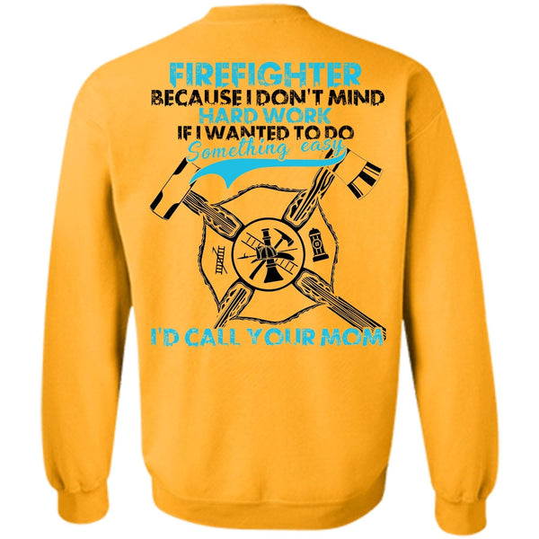 I Love Firefighter T Shirt, I Don't Mind Hard Work Sweatshirt