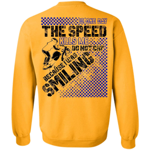 I Love Biker T Shirt, One Day The Speed Kills Me Do Not Cry Sweatshirt