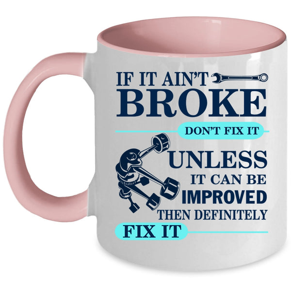 Cool Mechanic Coffee Mug, If It Ain't Broke Don't Fix It Accent Mug