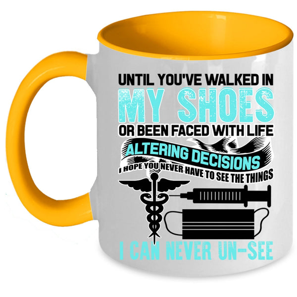 Cute Nurses Coffee Mug, Until You're Walked In My Shoes Accent Mug