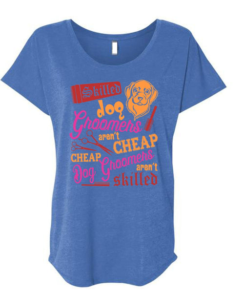 Skilled Dog Groomers Aren't Cheap T Shirt, Being A Groomer T Shirt, Cool Shirt (Ladies' Triblend Dolman Sleeve)