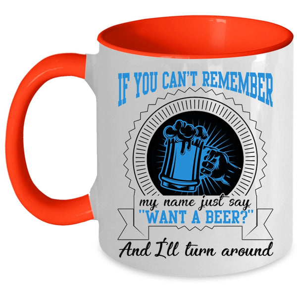 I'll Turn Around Coffee Mug, Just Say Want A Beer Accent Mug