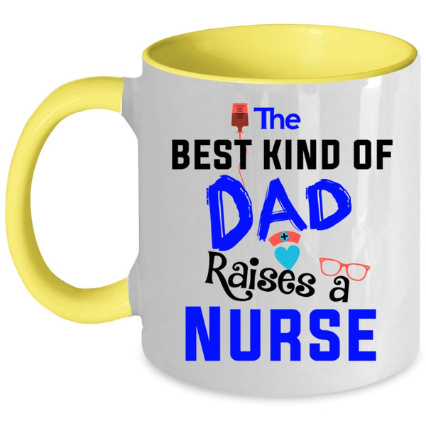 Awesome Nurses Coffee Mug, The Best Kind Of Dad Raises A Nurse Accent Mug