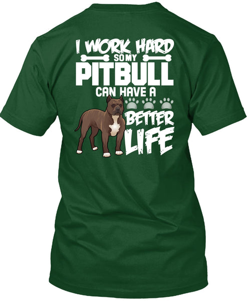 I Work Hard So My Pit Bull T Shirt, Better Life T Shirt