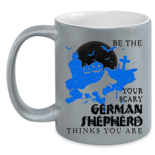 Cute Dog Coffee Mug, Be The Your Scary German Shepherd Accent Mug