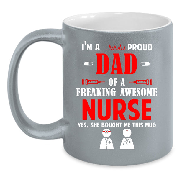 I'm A Proud Dad Of An Awesome Nurse Coffee Mug, Awesome Nurses Coffee Cup