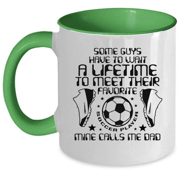 Funny Daddy Coffee Mug, My Favorite Soccer Player Calls Me Dad Accent Mug