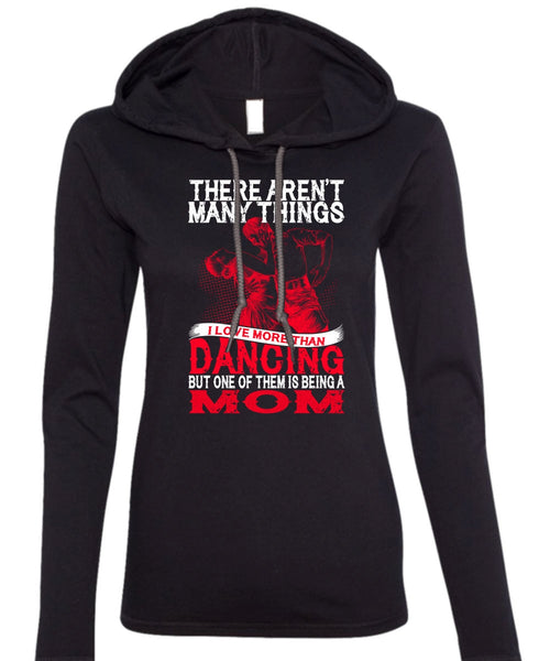I Love Morethan Dancing T Shirt, Being A Mom T Shirt (Anvil Ladies Ringspun Hooded)