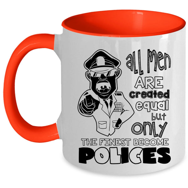 Only The Finest Become Polices Coffee Mug, All Men Are Created Equal Accent Mug