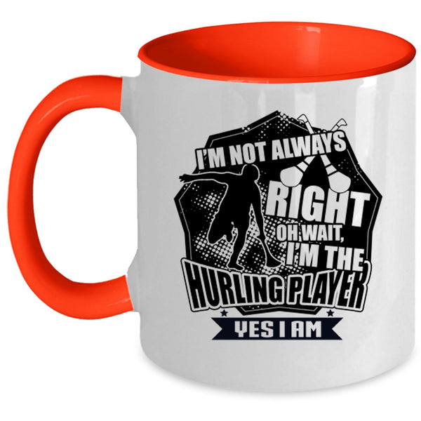I'm The Hurling Player Coffee Mug, I'm Not Always Right Accent Mug