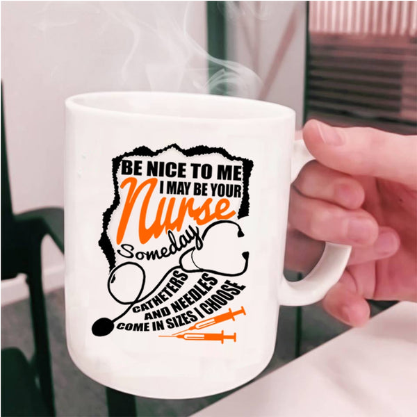 Funny Gift For Nurses Coffee Mug, I May Be Your Nurse Cup