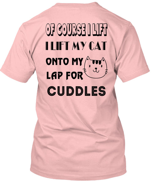 I Lift My Cat Onto My Lap For Cuddles T Shirt, Favorite T Shirt
