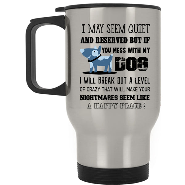 Cool Gift For Dog Owner Travel Mug, Don't Mess With My Dog Mug