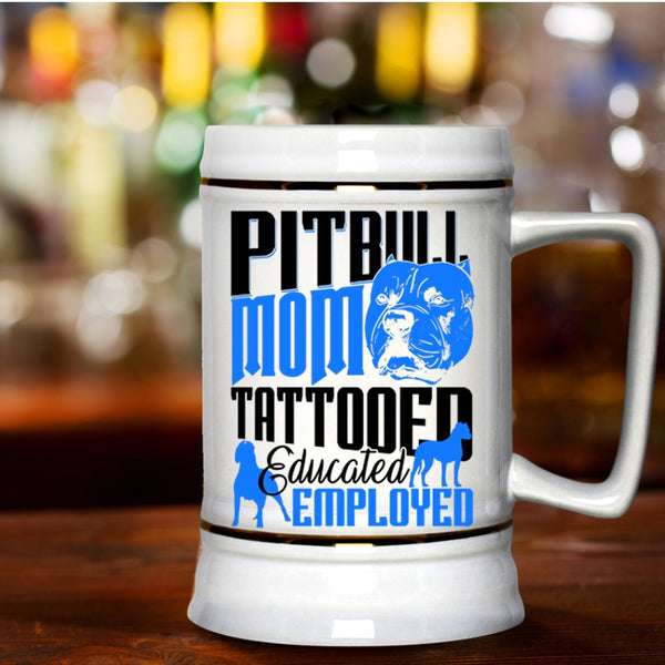 Gift For Mommy Beer Stein 22oz, Pitbull Mom Tattooed Educated Employed Beer Mug