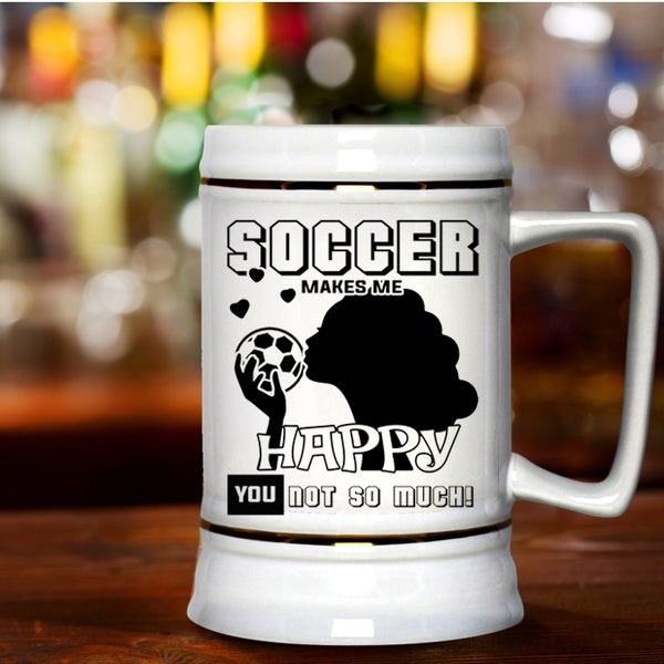 Awesome Soccer Player Beer Stein 22oz, Soccer Makes Me Happy Beer Mug